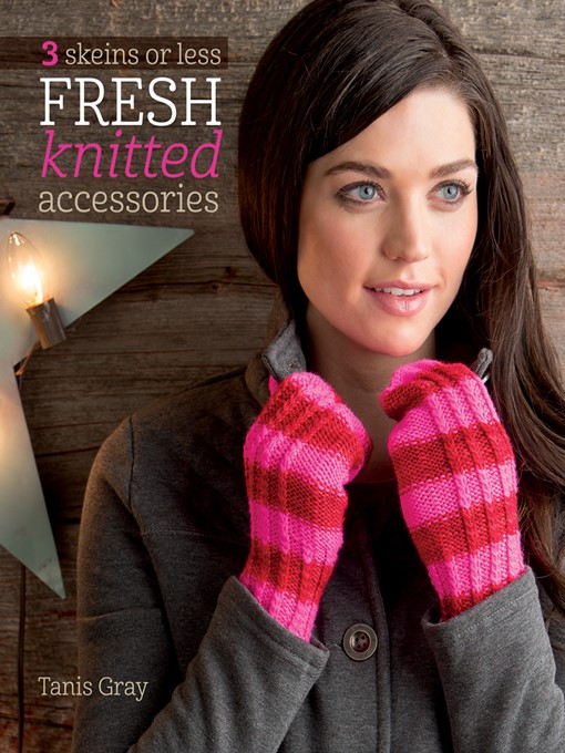 Title details for 3 Skeins or Less--Fresh Knitted Accessories by Tanis Gray - Wait list
